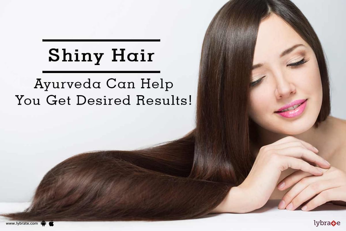 Shiny Hair - Ayurveda Can Help You Get Desired Results! - By Dr. Rohit Shah  | Lybrate