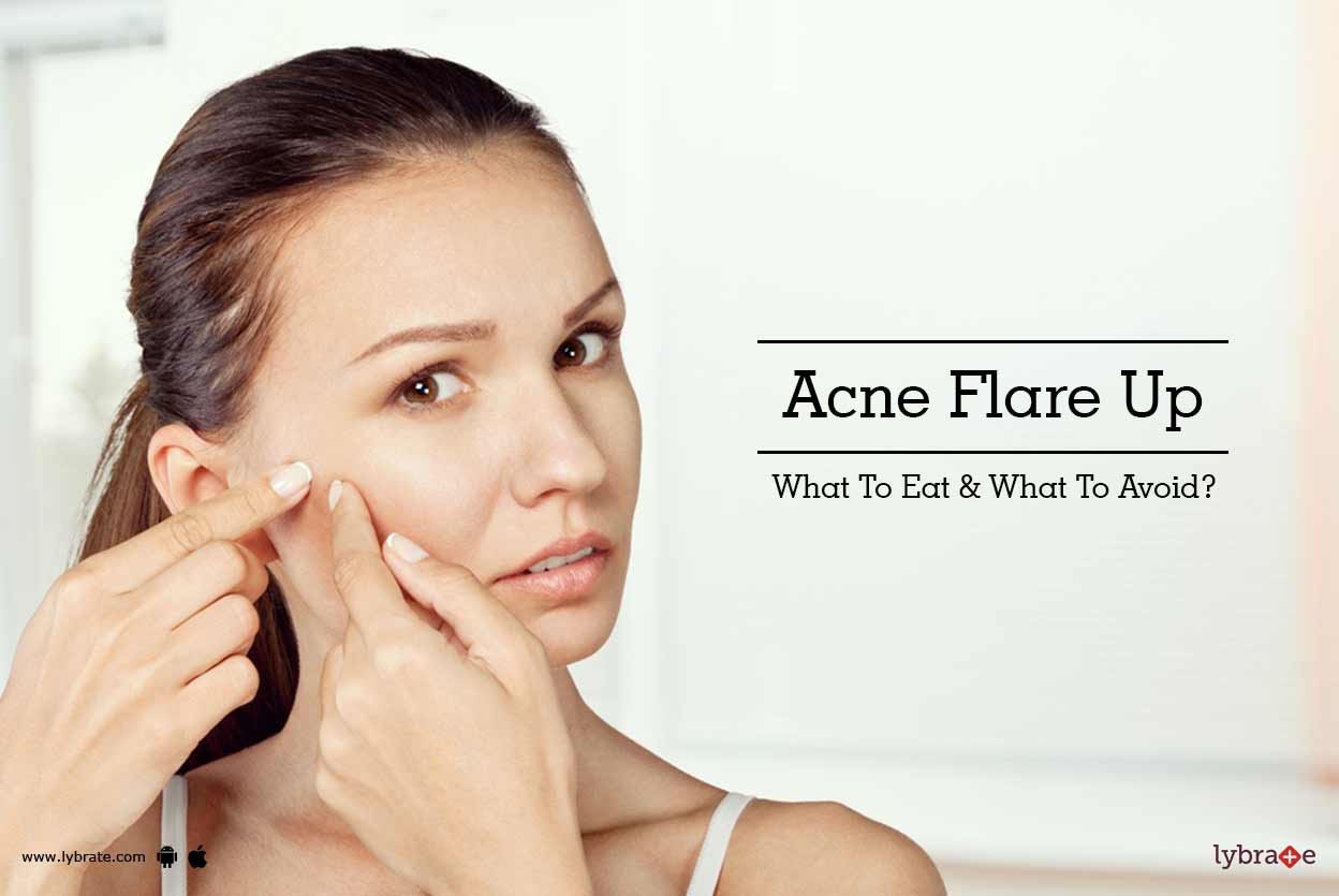 Acne Flare Up What To Eat & What To Avoid? By Dr. Nitin Jain Lybrate