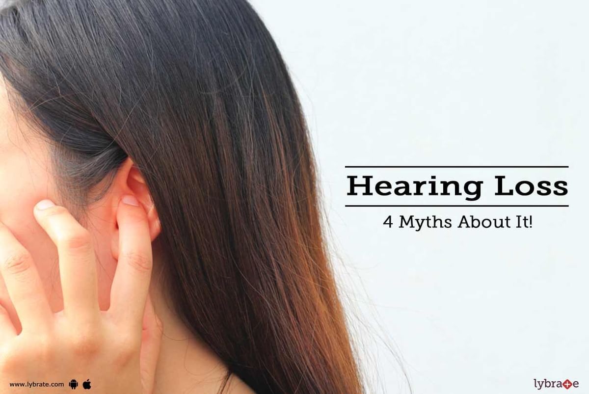 Hearing Loss - 4 Myths About It! - By Dr. Shashidhar | Lybrate