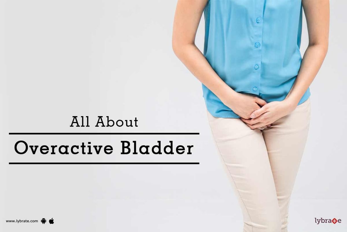 All About Overactive Bladder - By Dr. Ankur Malpani | Lybrate