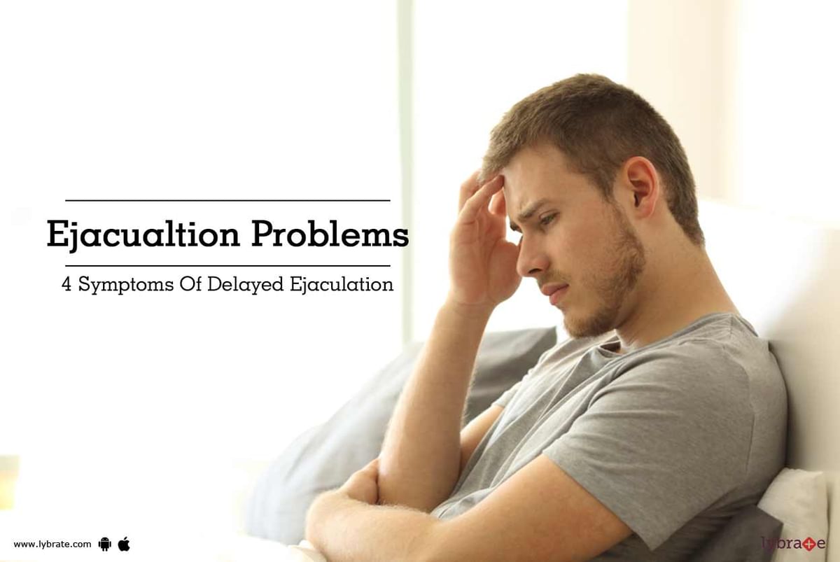 Ejacualtion Problems 4 Symptoms Of Delayed Ejaculation By Dr Atul   9d3c21 