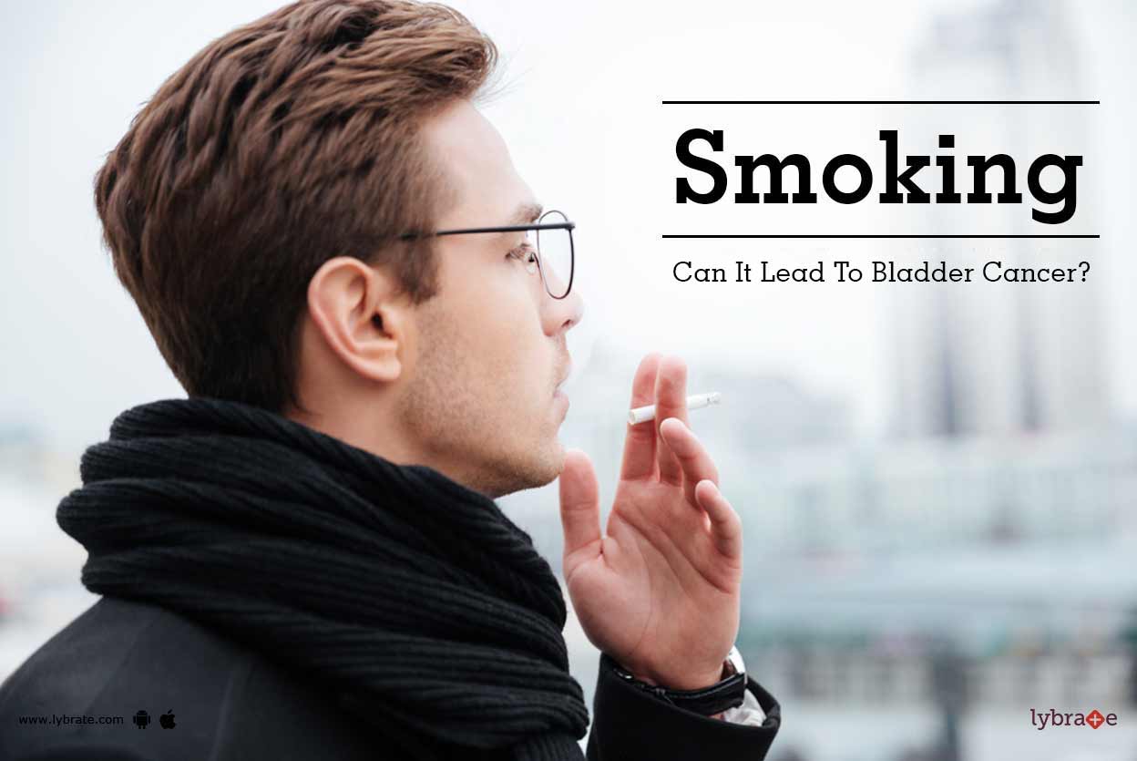 Smoking Can It Lead To Bladder Cancer? By Livwell Clinic Lybrate