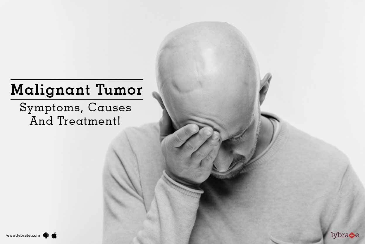 Malignant Tumor Symptoms, Causes And Treatment! By Dr. Anuj Sharma Lybrate