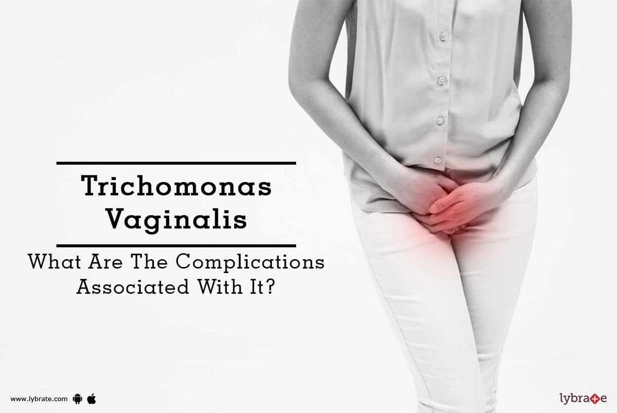 Trichomonas Vaginalis What Are The Complications Associated With It Lybrate 6121