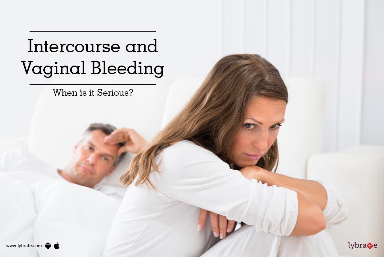 Intercourse And Vaginal Bleeding When Is It Serious By Dr Kalpana 