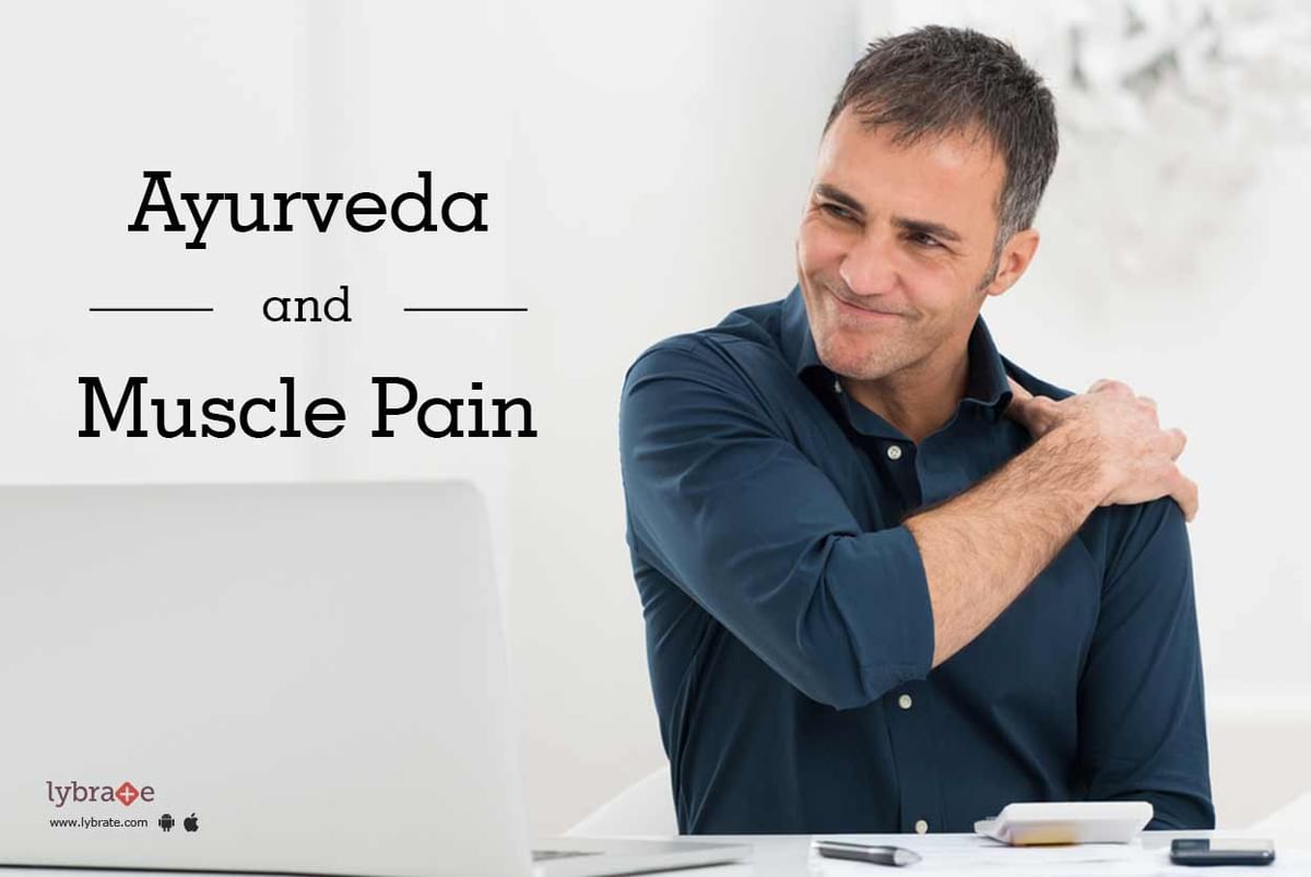 Ayurveda and Muscle Pain - By Dr. Deepak Jaju | Lybrate