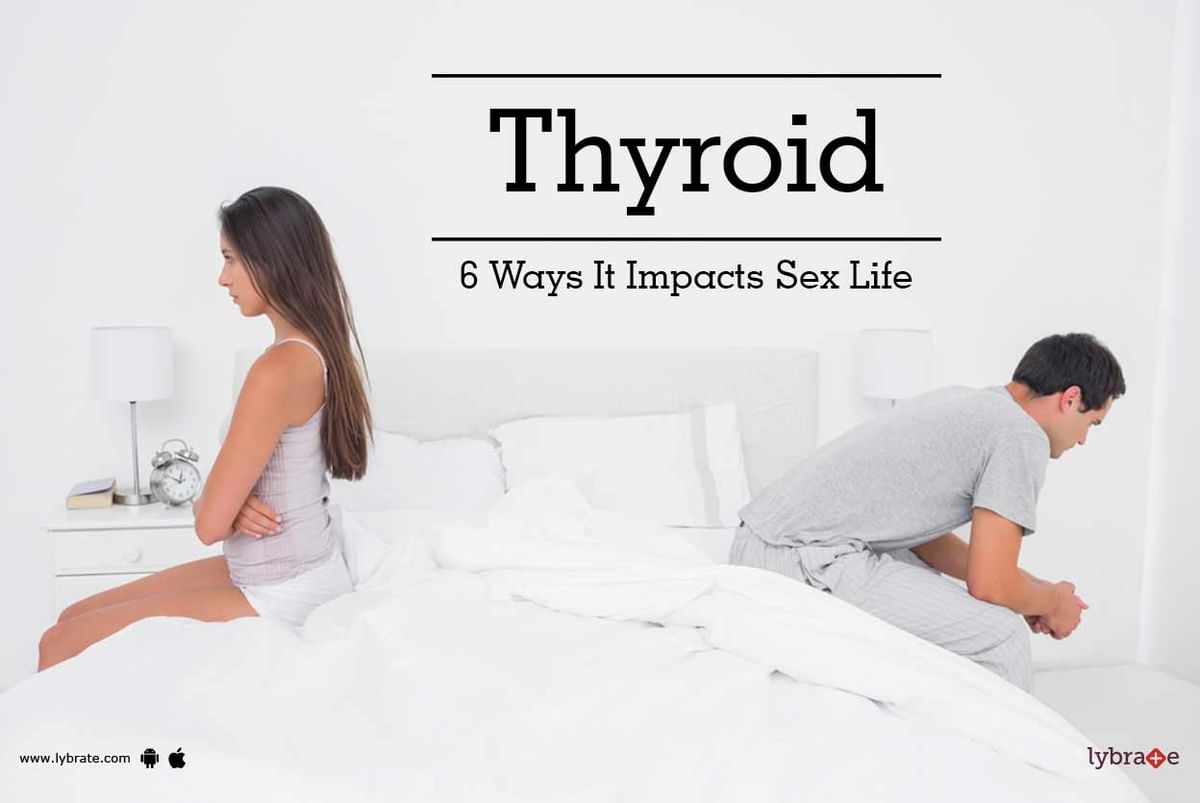 Thyroid 6 Ways It Impacts Sex Life By Dr Sk Tandon Lybrate 9954