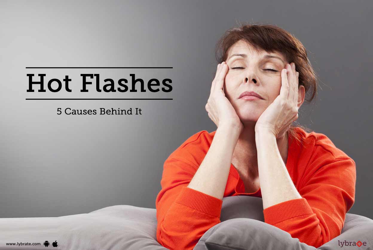 Hot Flashes 5 Causes Behind It By Dr. Jatinder Kaur Dang Lybrate