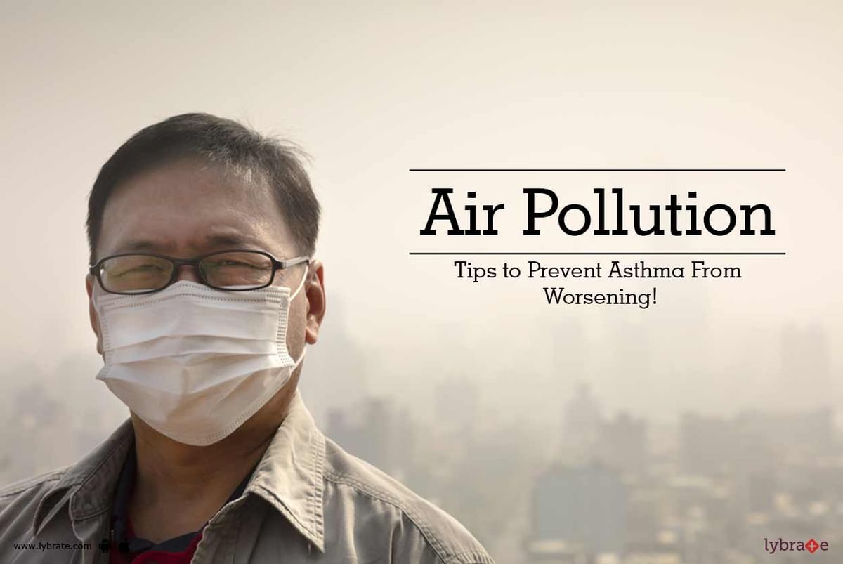 Air Pollution Tips To Prevent Asthma From Worsening By Dr Dushyant Rana Lybrate