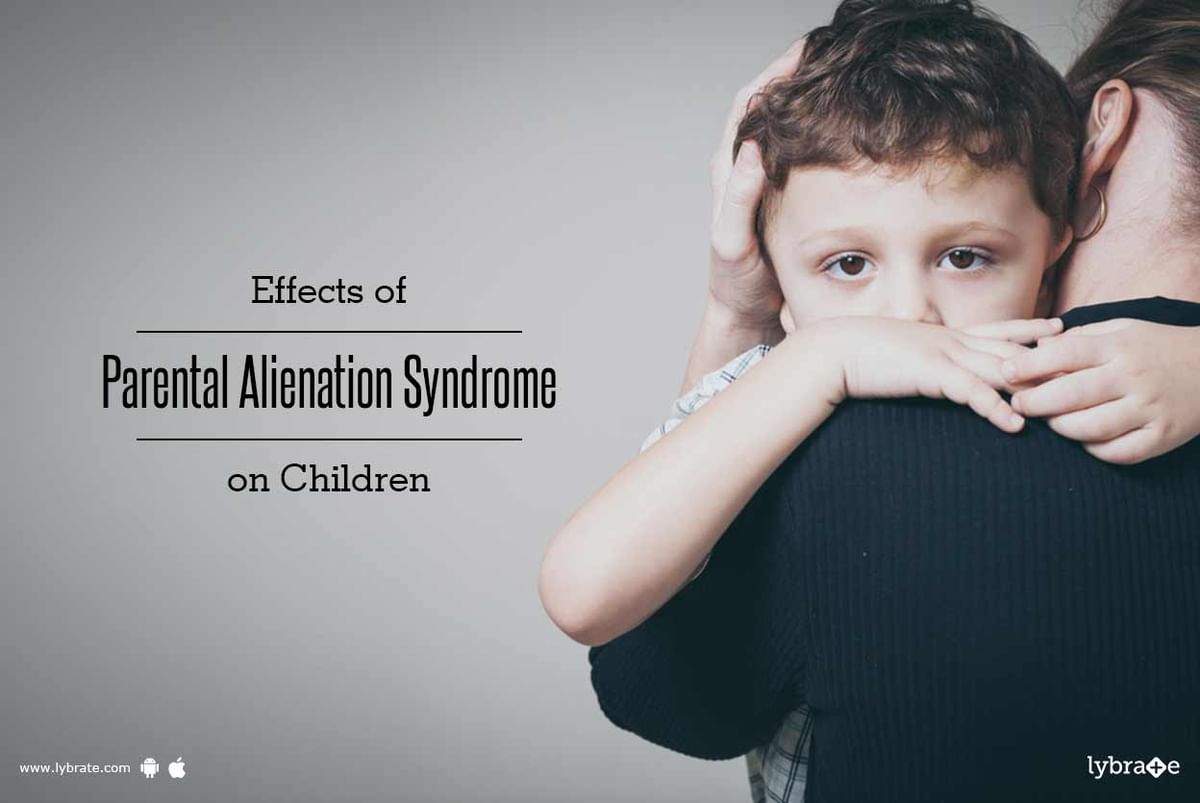 Effects of Parental Alienation Syndrome on Children - By Ms. Atika Shukla |  Lybrate