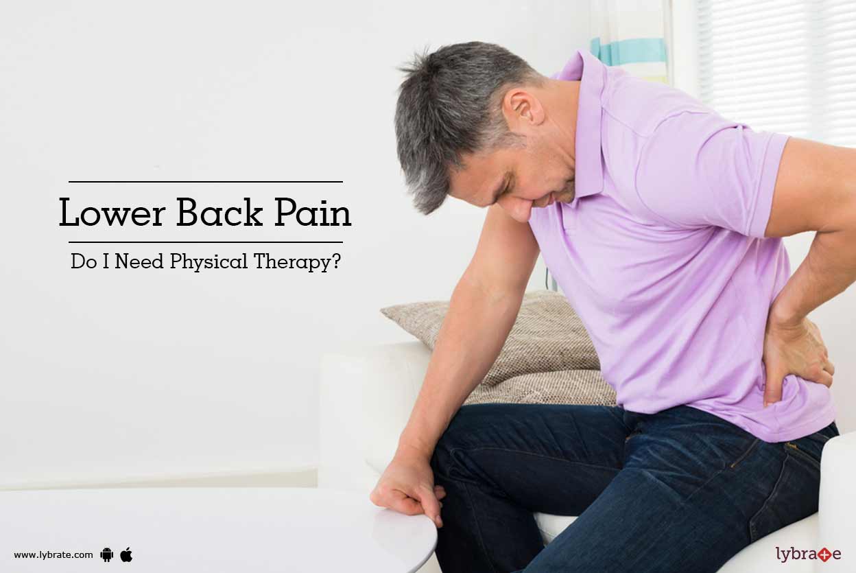 Lower Back Pain Do I Need Physical Therapy? By Dr. Gautam Das Lybrate
