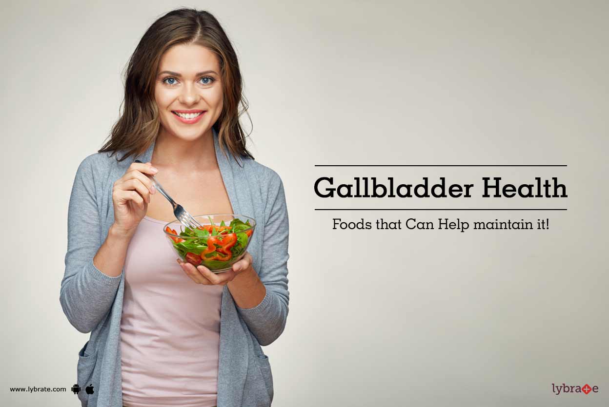 Gallbladder Health Foods that Can Help maintain it! By Dr. Amitkumar Gaud Lybrate