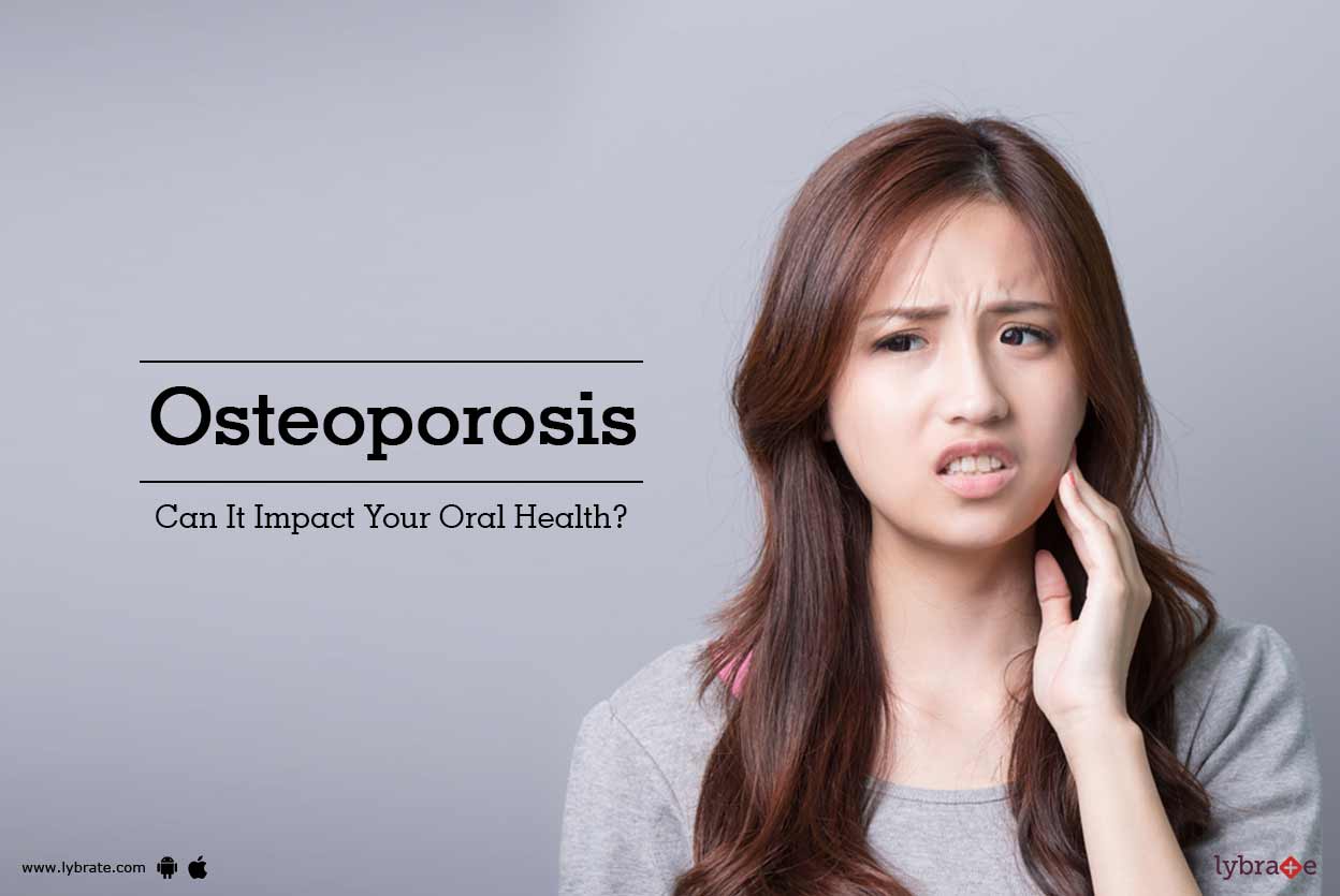 Osteoporosis Can It Impact Your Oral Health? By Dr. Maj. Gen Mahesh Chander Vsm (Retd) Lybrate