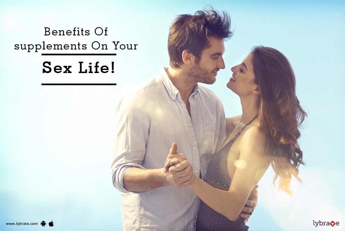 Benefits Of Supplements On Your Sex Life By Dr Ucshanghvi Lybrate 