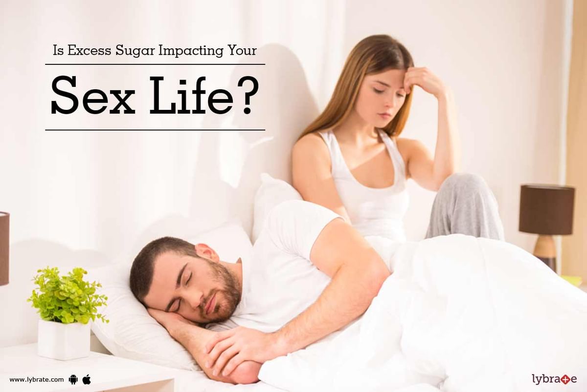 Is Excess Sugar Impacting Your Sex Life By Dr Rahman Lybrate 