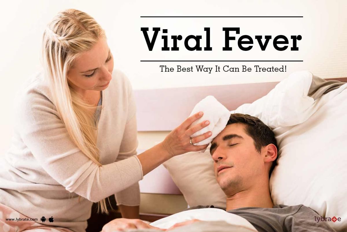 Viral Fever The Best Way It Can Be Treated By Dr Anil Mehta Lybrate 