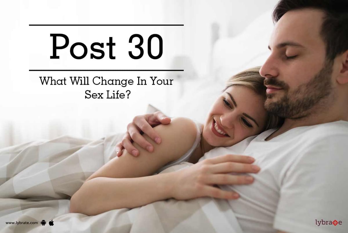 Post 30 - What Will Change In Your Sex Life? - By Dr. Yuvraj Arora Monga |  Lybrate