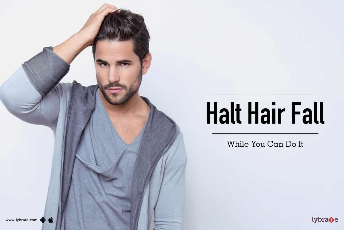 Halt Hair Fall While You Can Do It - By Dr. Rittika Walia | Lybrate