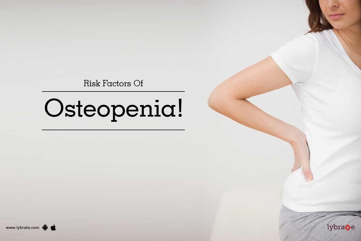 Risk Factors Of Osteopenia By Dr Rajat Mahajan Lybrate