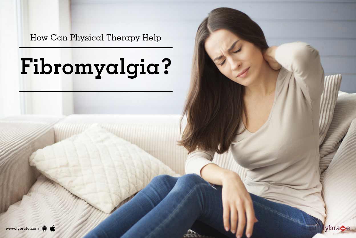 How Can Physical Therapy Help Fibromyalgia? By Dr. Rajesh Pal Lybrate