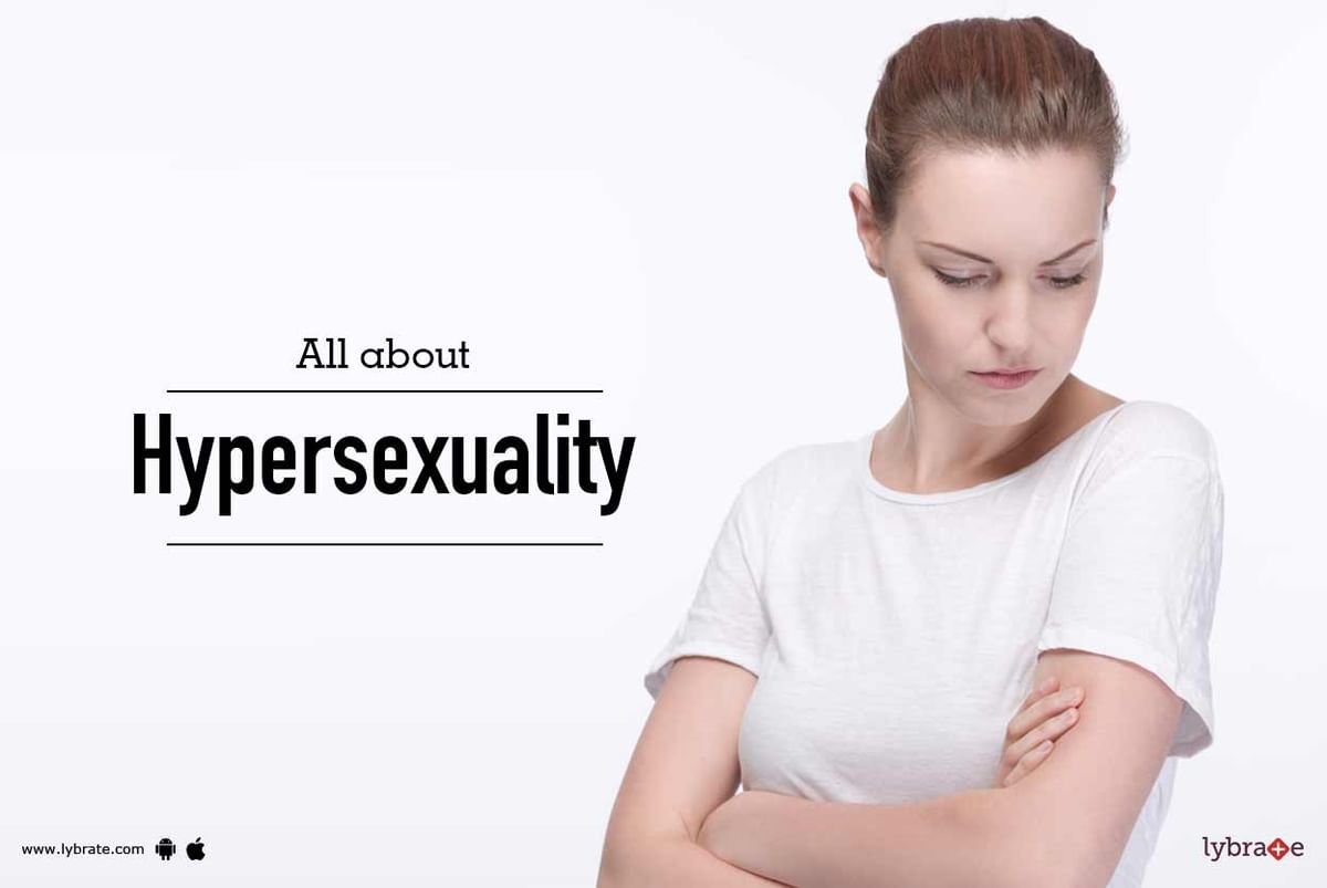 All About Hypersexuality By Dr A Logani Lybrate