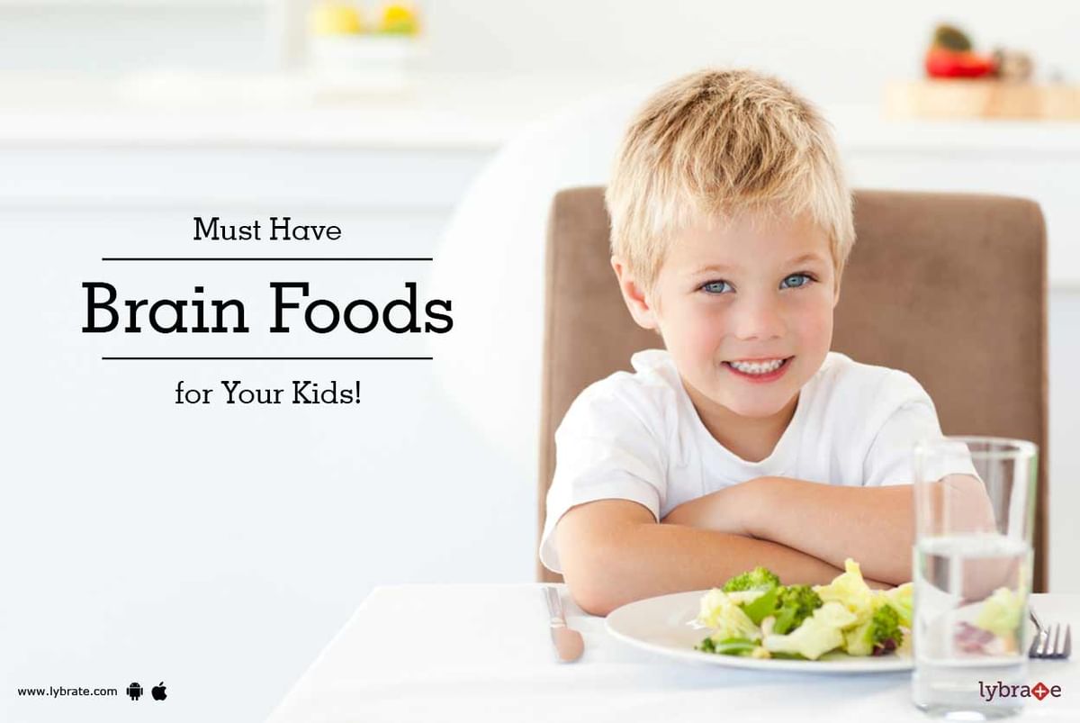 Must Have Brain Foods for Your Kids! - By Dr. Ruchi Goyal | Lybrate