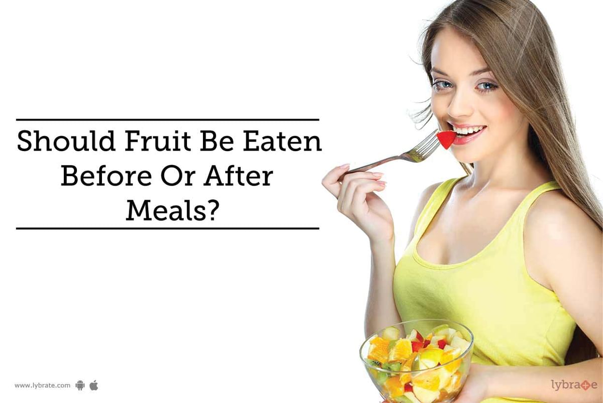 Should Fruit Be Eaten Before Or After Meals? - By Dt. Rucha Majmundar ...