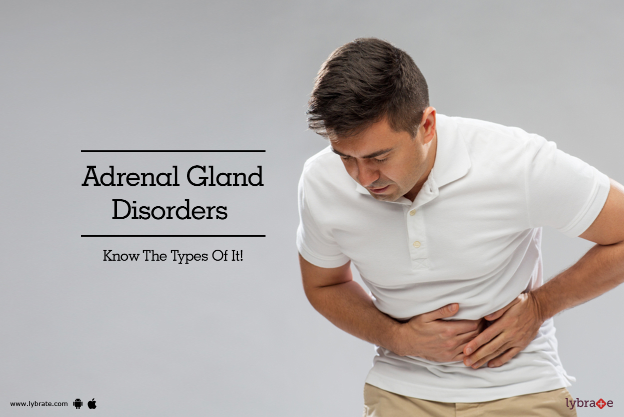 Adrenal Gland Disorders Know The Types Of It! By Dr. Milind Patil Lybrate