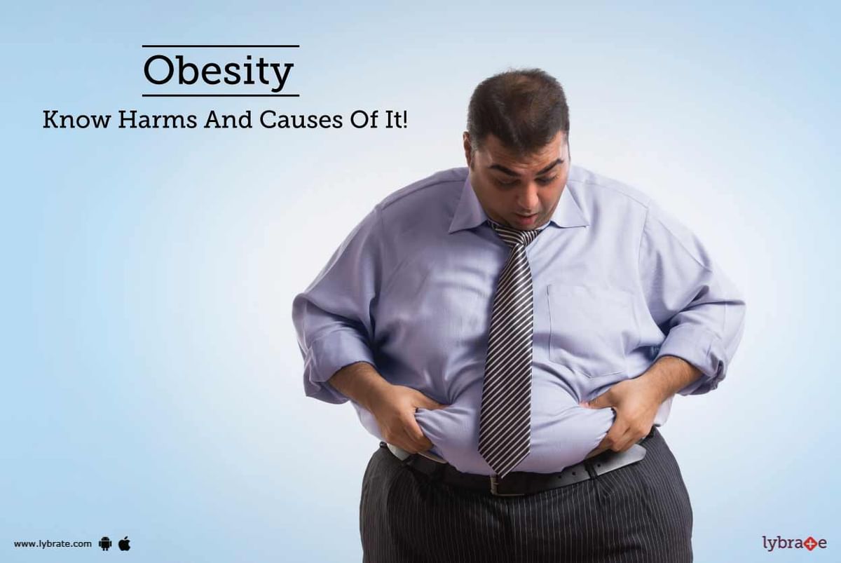 Obesity - Know Harms And Causes Of It! - By Dr. Ramen Goel | Lybrate