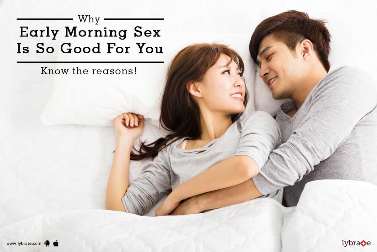 Why Early Morning Sex Is So Good For You Know The Reasons By Dr N Kumar Lybrate