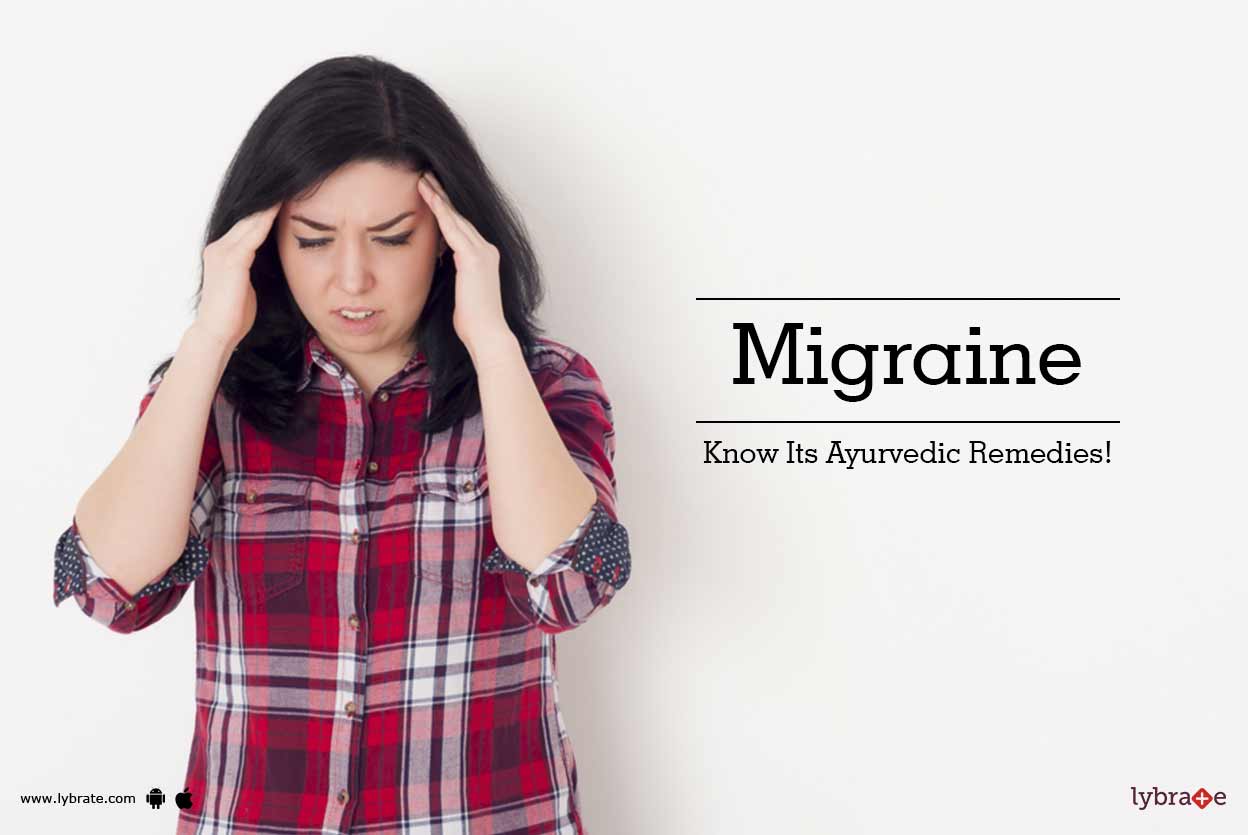 Migraine Know Its Ayurvedic Remedies! By Vaidya Naveen Sharma Lybrate
