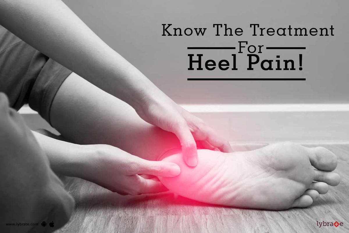 Know The Treatment For Heel Pain! - By Dr. Atul Mishra | Lybrate