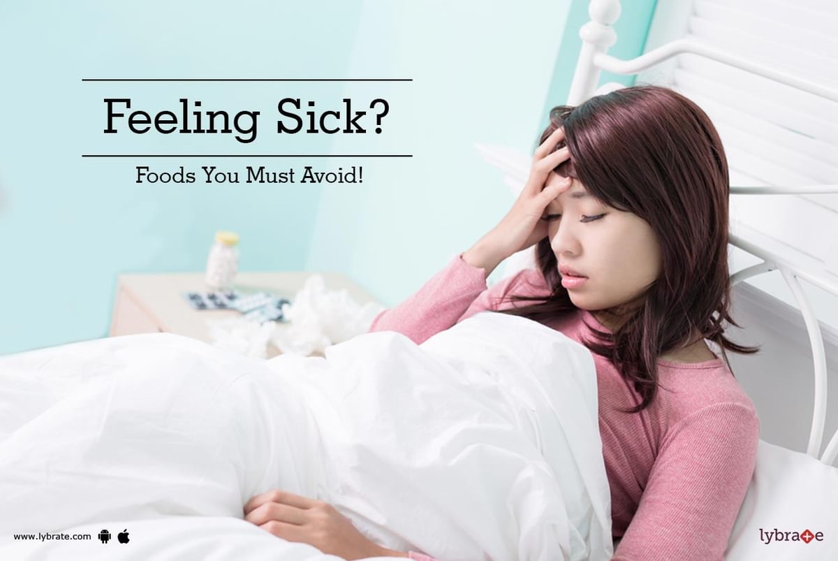 Feeling Sick? Foods You Must Avoid! - By Dt. Sushmaa Jaiswal | Lybrate