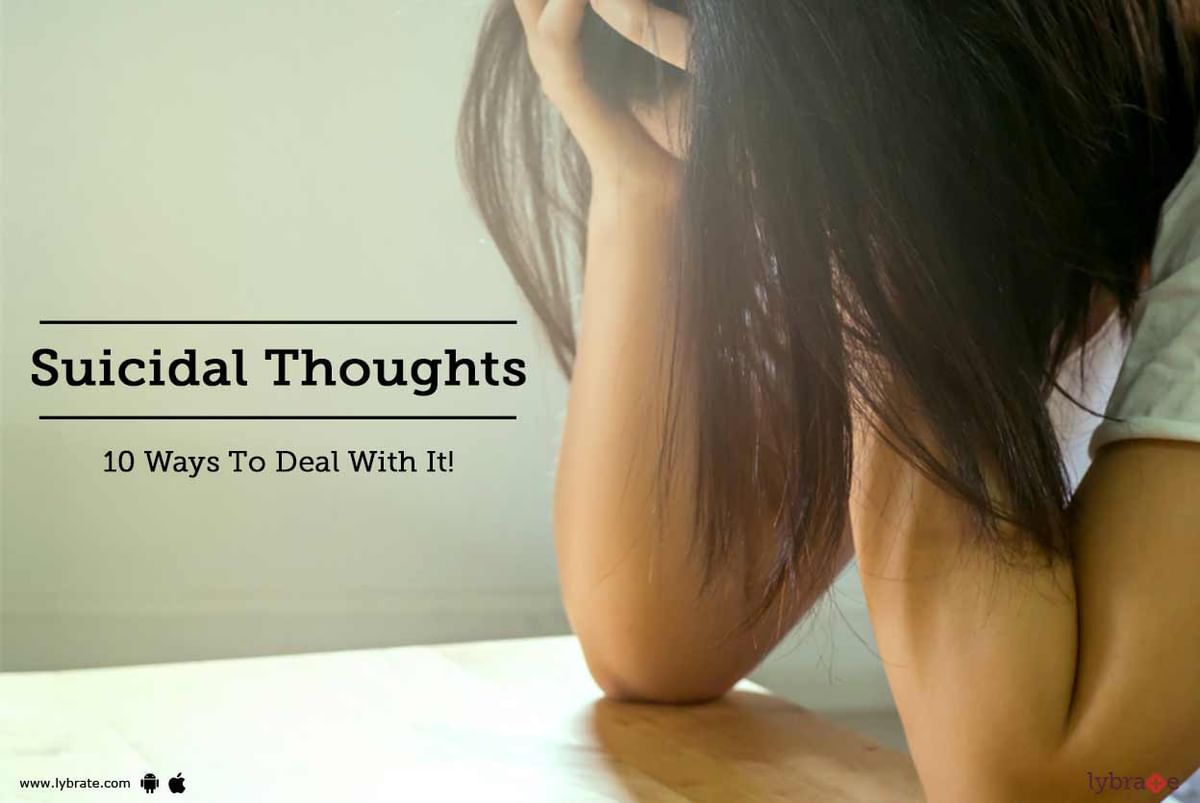 Suicidal Thoughts Ways To Deal With It By Dr Kalrav Mistry Lybrate