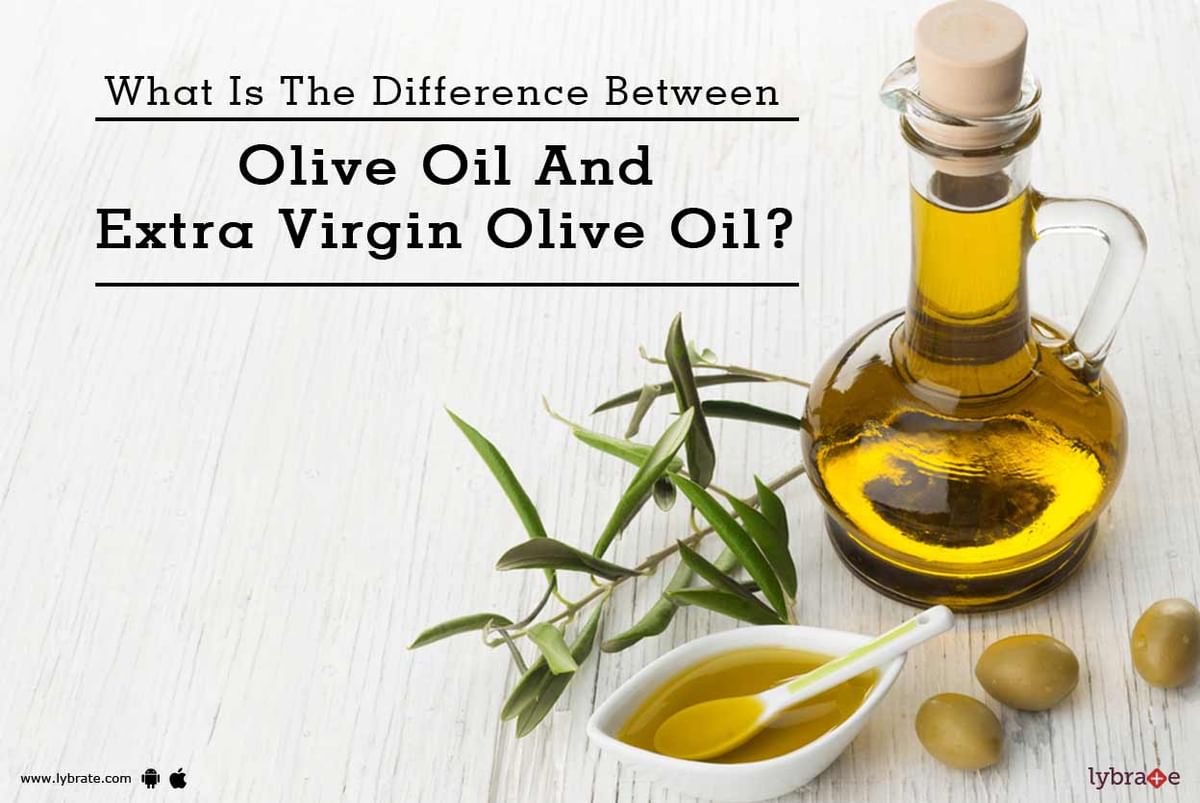 What Is The Difference Between Olive Oil And Extra Virgin Olive Oil ...