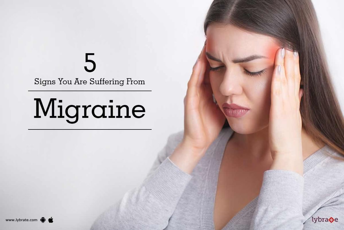 5 Signs You Are Suffering From Migraine - By Dr. Veerendra Singh | Lybrate