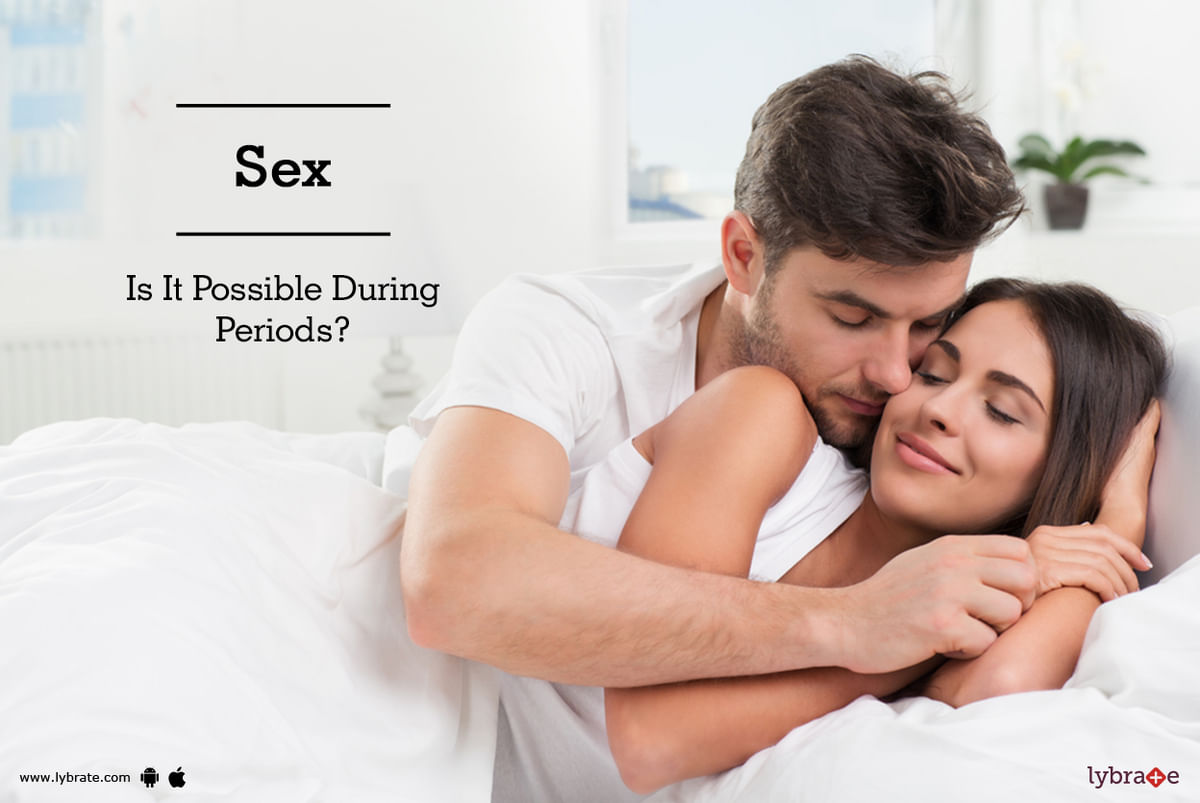 Sex - Is It Possible During Periods? - By Dr. Virendra Girase | Lybrate