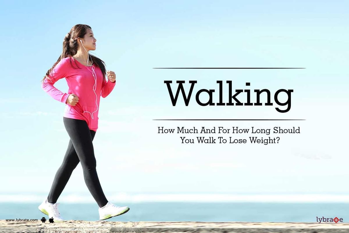 Walking How Much And For How Long Should You Walk To Lose Weight