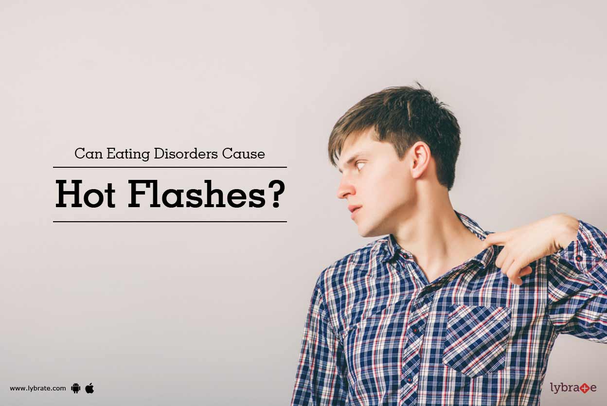 Can Eating Disorders Cause Hot Flashes? By Dr. Shalini Tiwari Lybrate