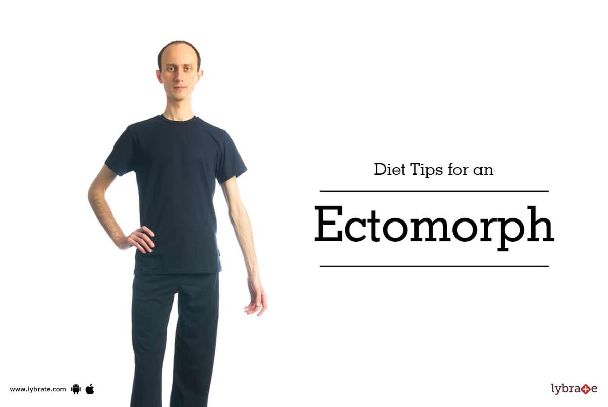 Diet Tips for an Ectomorph - By Dt. Silky Mahajan | Lybrate