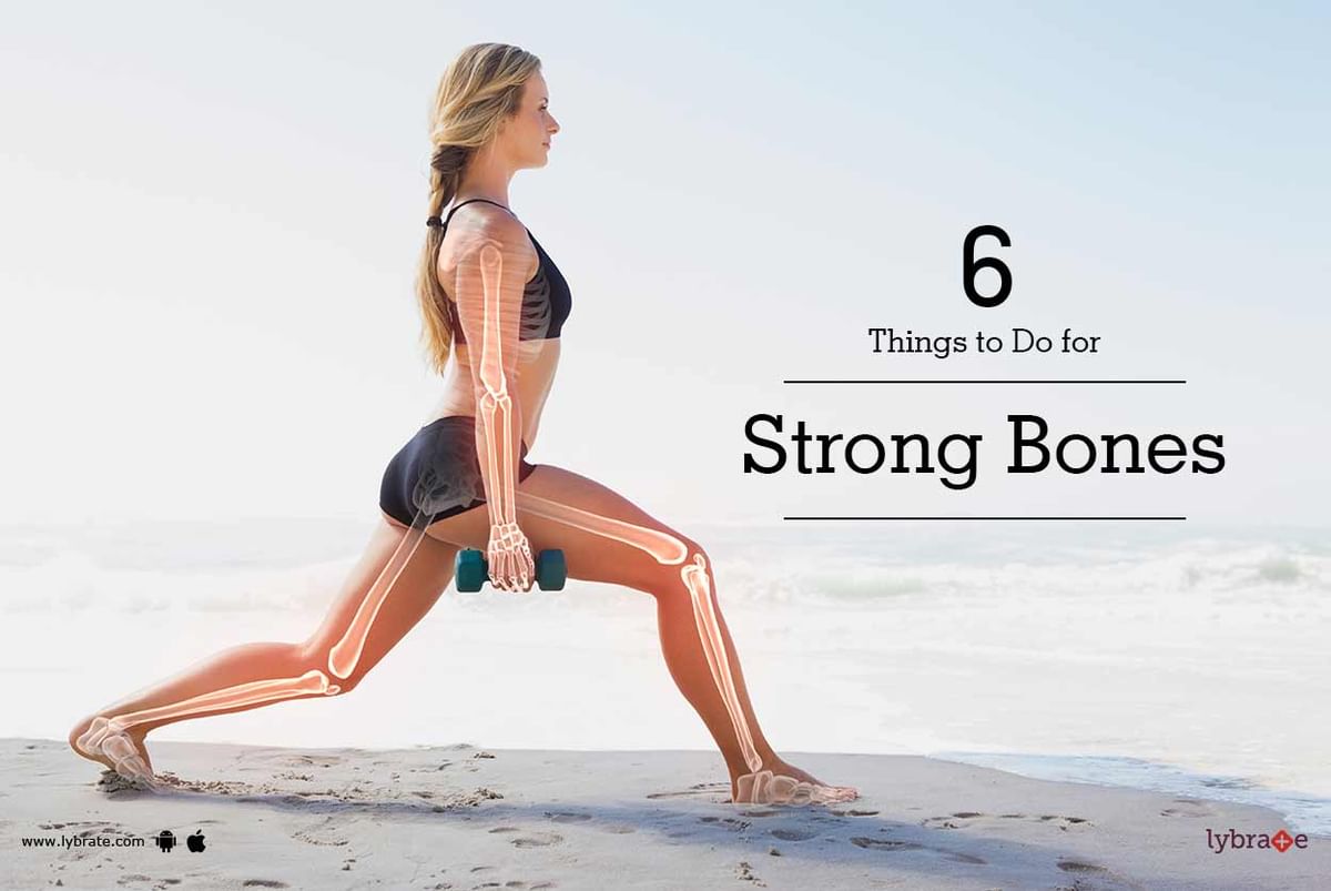 6 Things To Do For Strong Bones By Dr Prof Anil Arora Lybrate