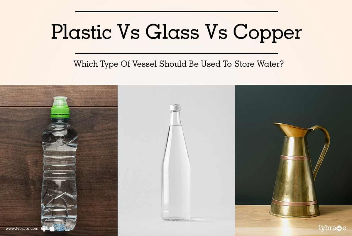 Plastic Vs Glass Vs Copper - Which Type Of Vessel Should Be Used To Store  Water? | Lybrate