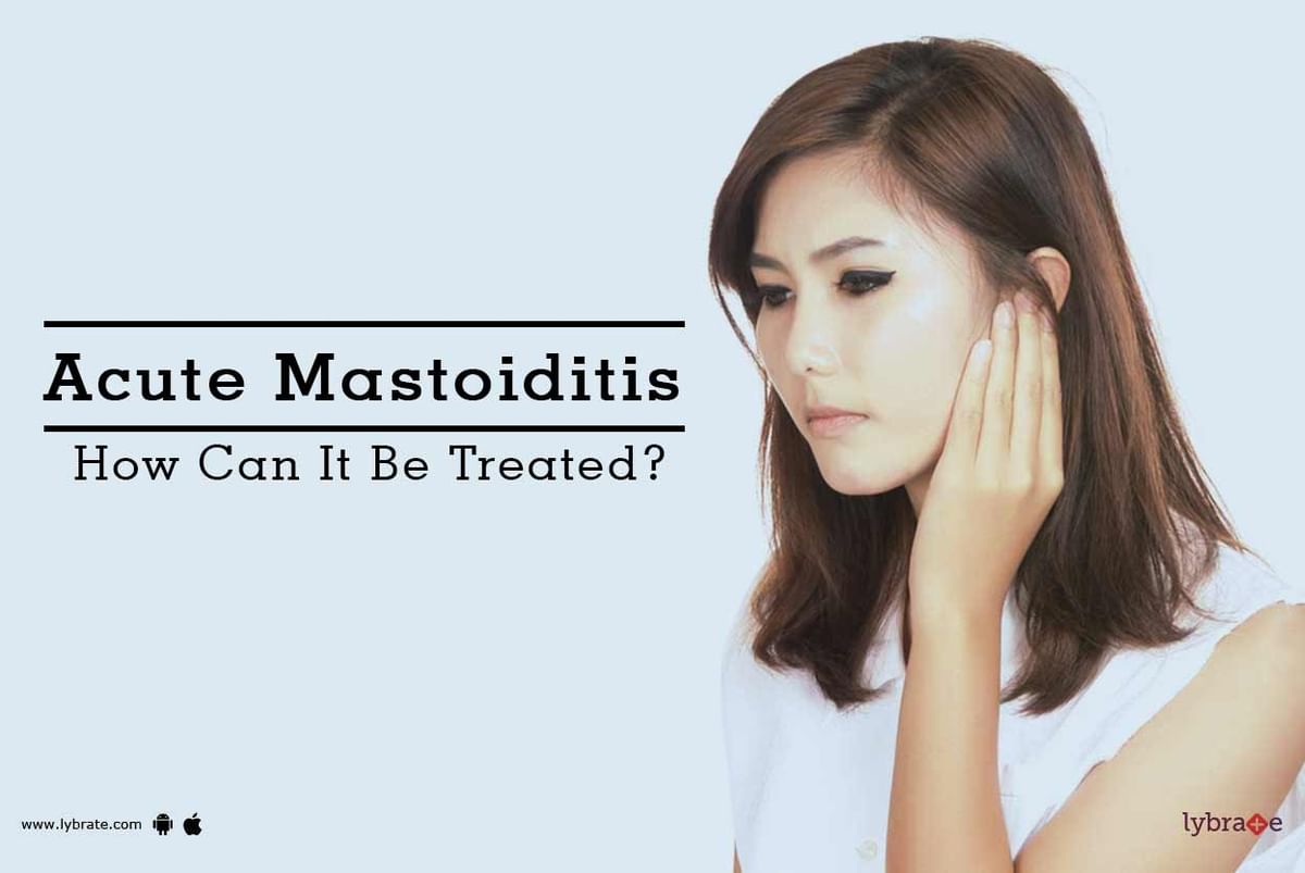 Acute Mastoiditis How Can It Be Treated By Dr Sarika Verma Lybrate 8326