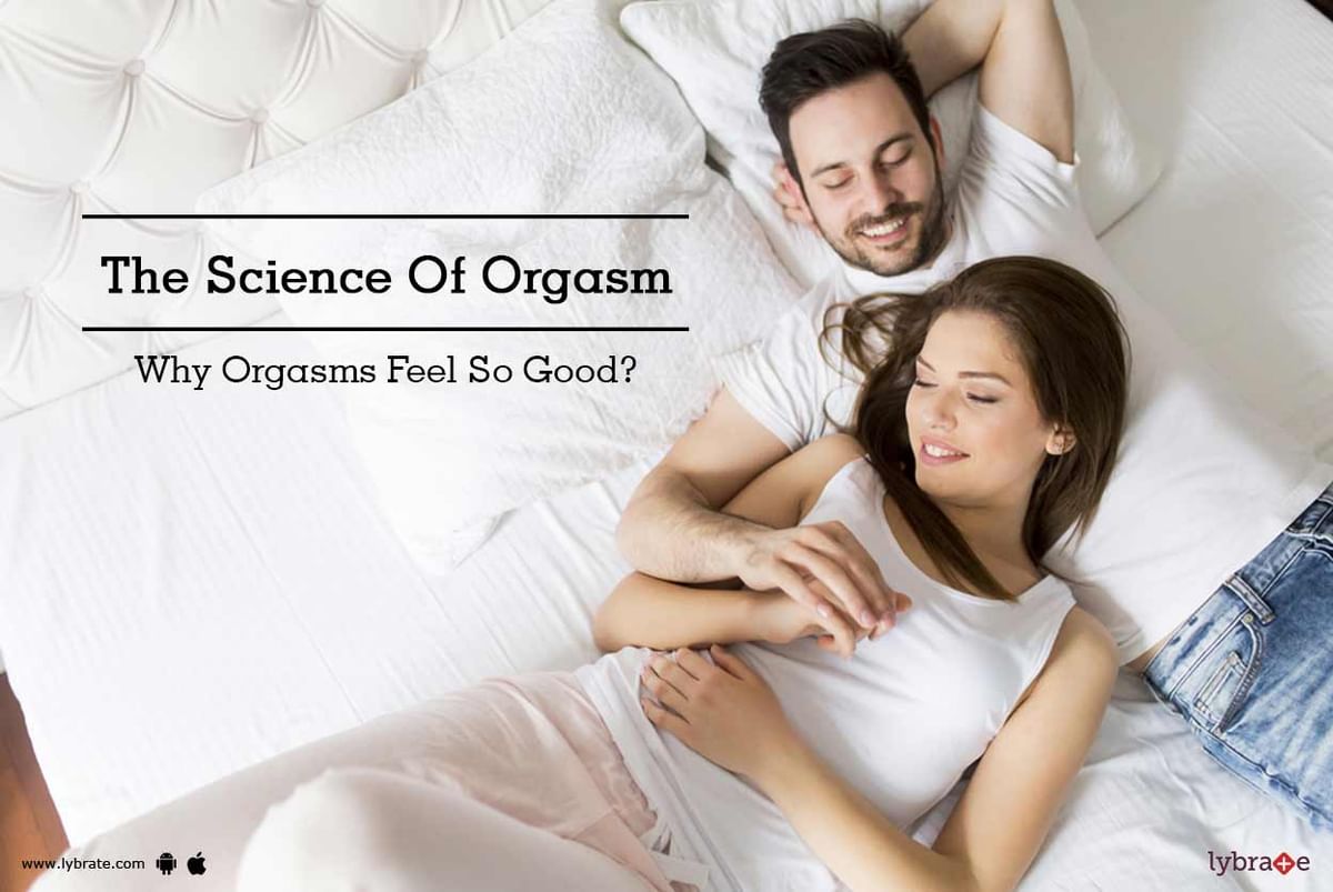 The Science Of Orgasm Why Orgasms Feel So Good By Dr. Yuvraj