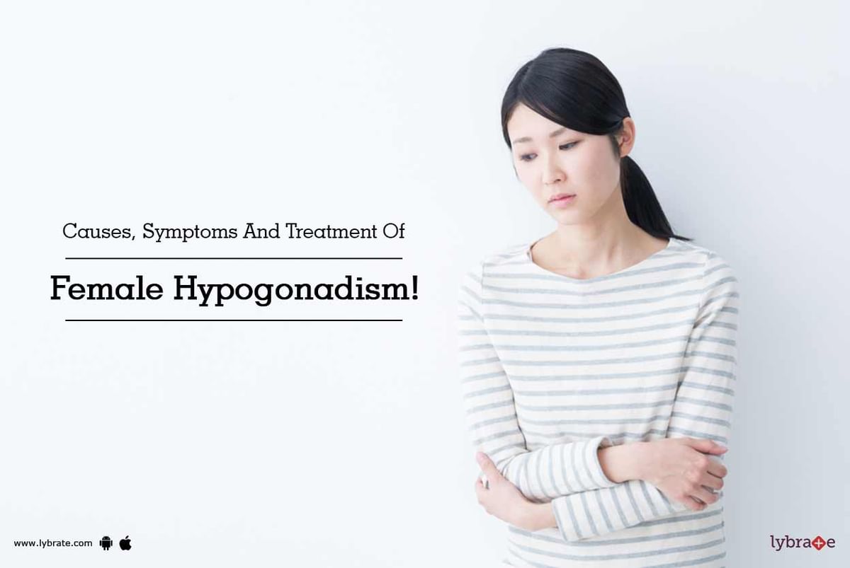 Causes Symptoms And Treatment Of Female Hypogonadism By Dr A K Jain Lybrate 8873