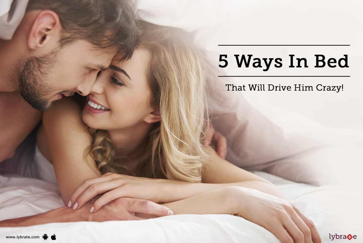 5 Ways In Bed That Will Drive Him Crazy!