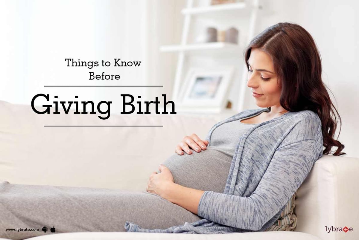 Things to Know Before Giving Birth - By Dr. Deepa Sethia | Lybrate