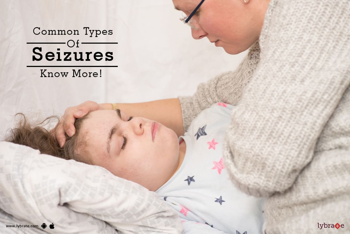 Common Types Of Seizures - Know More! - By Dr. Shuchit Pandey | Lybrate