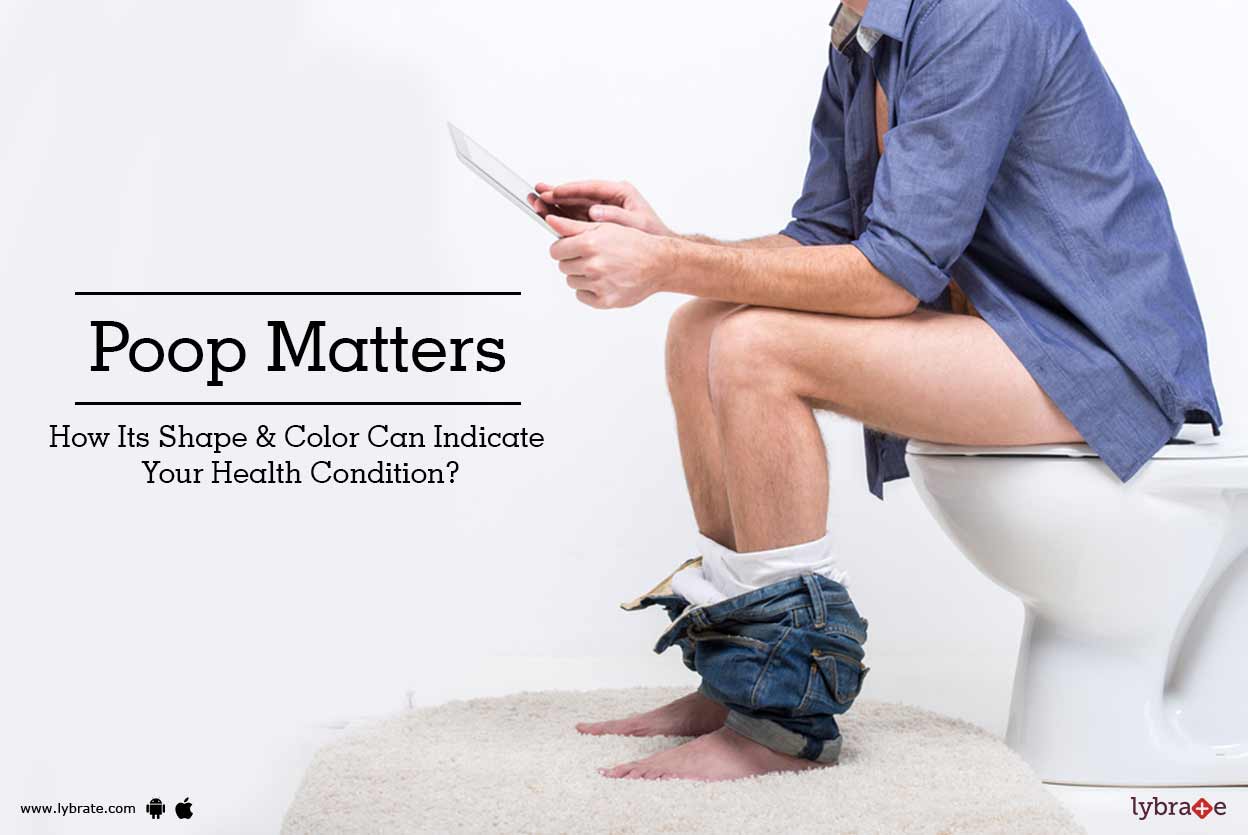 Poop Matters How Its Shape & Color Can Indicate Your Health Condition