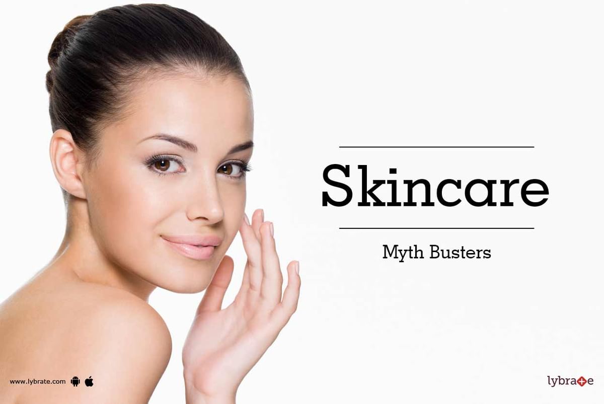 Skincare Myth Busters - By Dr. Atul Taneja | Lybrate